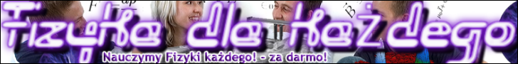 Fizyka Dla Każdego - wszystko z fizyki Zadania z fizyki, wzory z fizyki fizyka dla gimnazjum i fizyka dla liceum - strona o fizyce