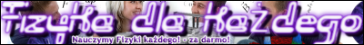 Fizyka Dla Każdego - wszystko z fizyki Zadania z fizyki, wzory z fizyki fizyka dla gimnazjum i fizyka dla liceum - strona o fizyce
