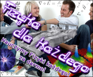 Fizyka Dla Każdego - wszystko z fizyki Zadania z fizyki, wzory z fizyki fizyka dla gimnazjum i fizyka dla liceum - strona o fizyce