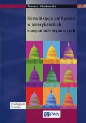 Okładka: Komunikacja polityczna w amerykańskich kampaniach wyborczych