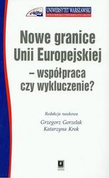 Okładka: Nowe granice Unii Europejskiej współpraca czy wykluczenie