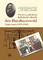 Okładka: Twórca polskiej dydaktyki chemii Jan Harabaszewski i jego czasy (1875-1943)