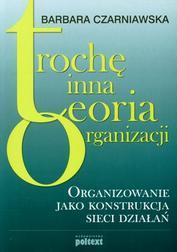 Okładka: Trochę inna teoria organizacji. Organizowanie jako konstrukcja sieci działań