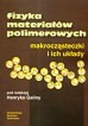 Okładka: Fizyka materiałów polimerowych makrocząsteczki i ich układy