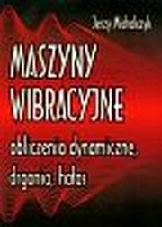 Okładka: Maszyny wibracyjne, obliczenia dynamiczne, drgania, hałas