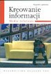 Okładka: Kreowanie informacji. Media relations