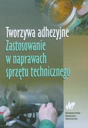Okładka: Tworzywa adhezyjne Zastosowanie w naprawach sprzętu technicznego